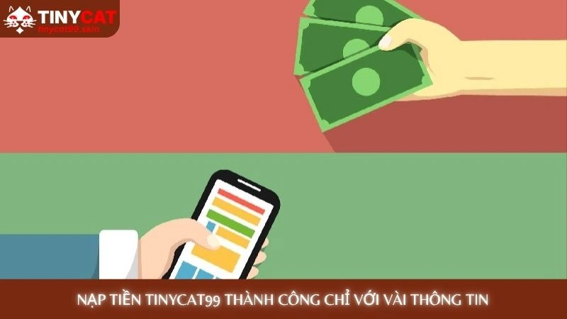 Nạp tiền Tinycat99 thành công chỉ với vài thông tin