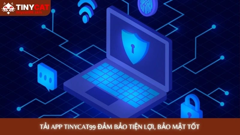 Tải app Tinycat99 đảm bảo tiện lợi, bảo mật tốt