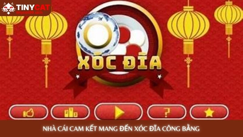 Nhà cái cam kết mang đến xóc đĩa công bằng
