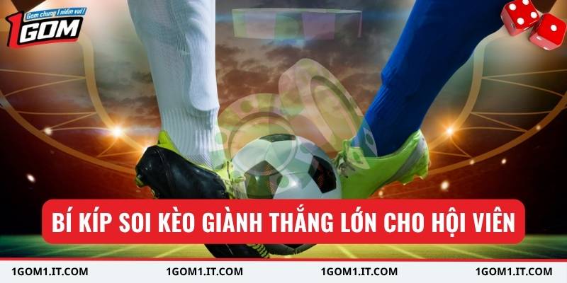 Bí kíp soi kèo giành thắng lớn cho hội viên
