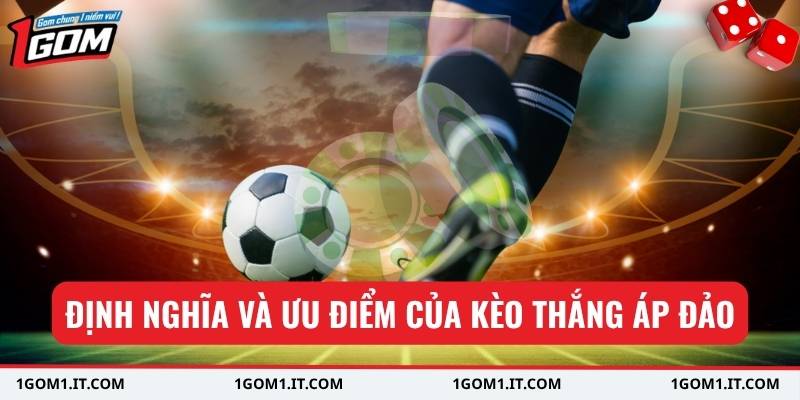 Định nghĩa và ưu điểm của kèo thắng áp đảo