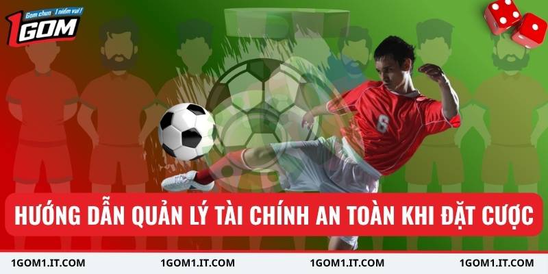 Hướng dẫn quản lý tài chính an toàn khi đặt cược